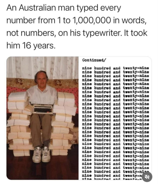 An Australian man typed every number from 1 to 1,000,000 in words, not numbers, on his typewriter. It took him 16 years.