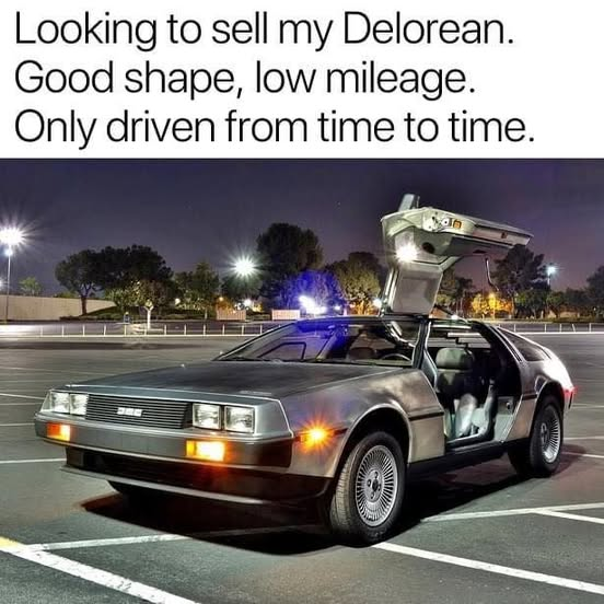 A picture of the car from Back to the Future with text saying, "Looking to sell my Delorean. Good shape, low mileage. Only driven from time to time."