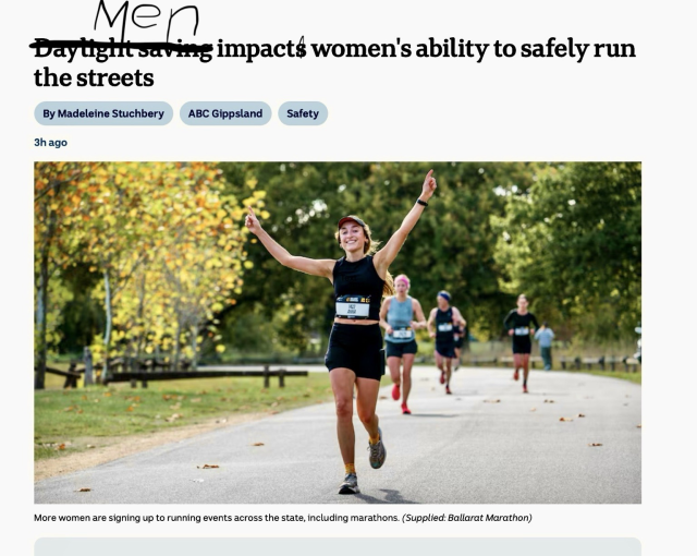 Image of women running in a park.  Screenshot of ABC news story: Daylight saving impacts women's ability to safely run the streets. Crossed out to write in Men.