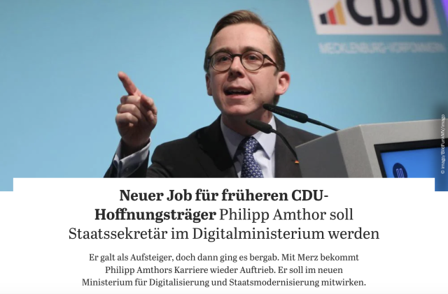 Screenshot eines Artikels mit der Schrift: "Neuer Job für früheren CDU-Hoffnungsträger: Philipp Amthor soll Staatssekretär im Digitalministerium werden

Er galt als Aufsteiger, doch dann ging es bergab. Mit Merz bekommt Philipp Amthors Karriere wieder Auftrieb. Er soll im neuen Ministerium für Digitalisierung und Staatsmodernisierung mitwirken."
