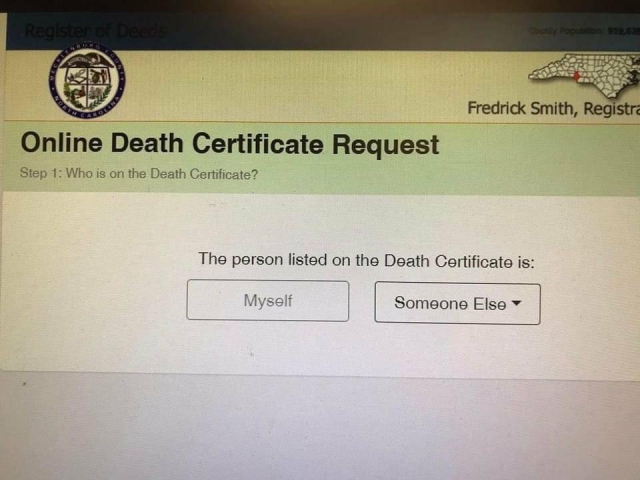 Online Death Certificate Request

Step 1: Who is on the Death Certificate? 

The person listed on the Death Certificate is (options) 

Button 1 - Myself

Button 2 - Someone Else