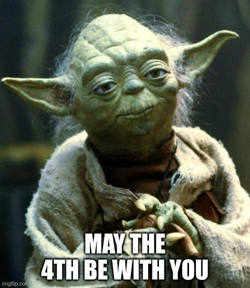 Pic of Yoda with the words
May the 4th be with you.