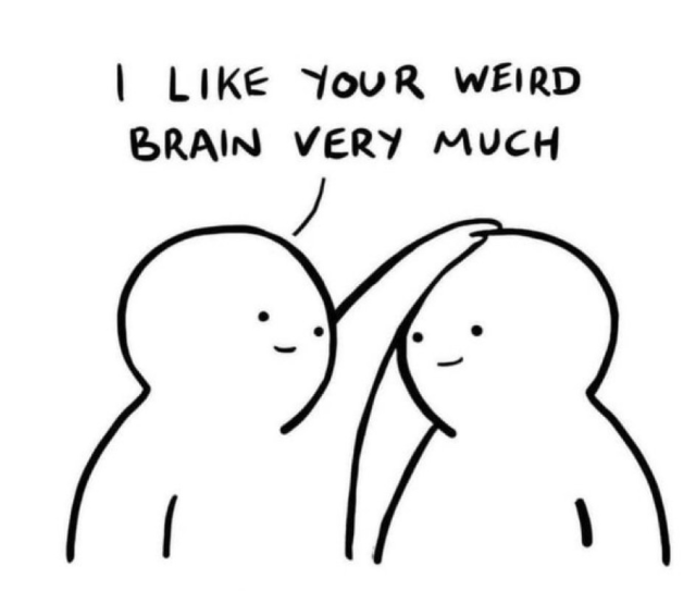 Ink drawing of one person patting another person on the head while saying, “I like your weird brain very much.”