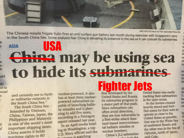Infamous newspaper clipping from “The Sacramento Bee” 
(Tue, 23 Jun 2015) with the headline “China may be using the sea to hide its submarines” 

Over annotated to read: “USA may be using the sea to hide its fighter jets”