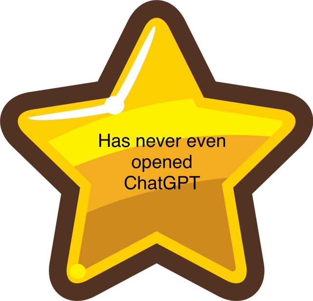 A shiny gold cartoon star, bearing the words "Has never even opened ChatGPT"