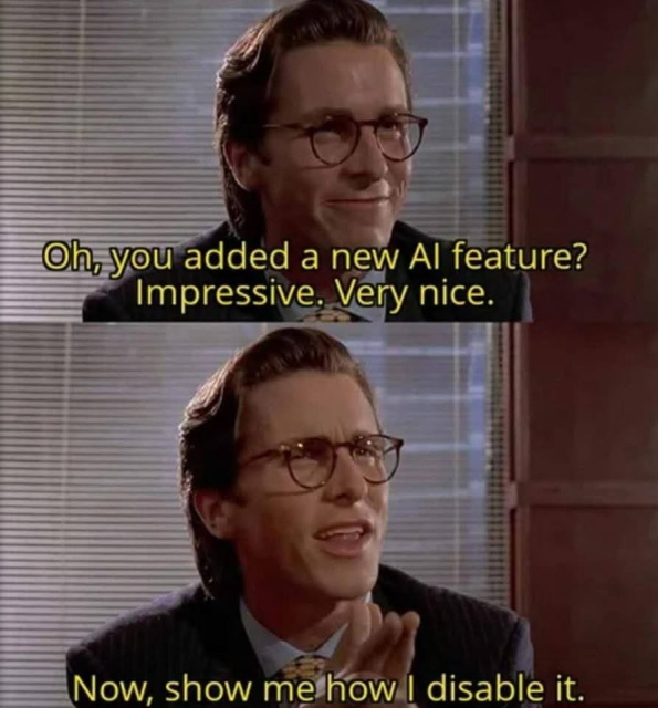 Two-panel meme featuring Christian Bale. The top panel shows him smiling slightly with the overlaid text "Oh, you added a new AI feature? Impressive. Very nice." The bottom panel shows him looking concerned, with the overlaid text "Now, show me how I disable it."