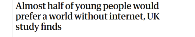 Almost half of young people would
prefer a world without internet, UK
study finds
