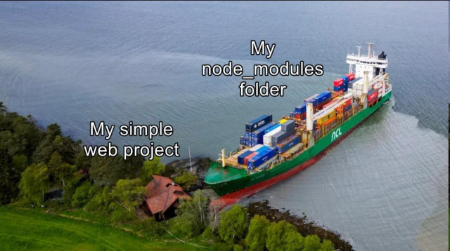 cute norwegian house "my simple web project"
huge container ship run ashore next to it "my node_modules folder"