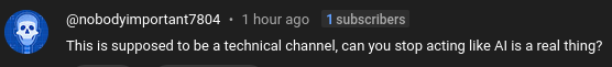 This is supposed to be a technical channel, can you stop acting like AI is a real thing?