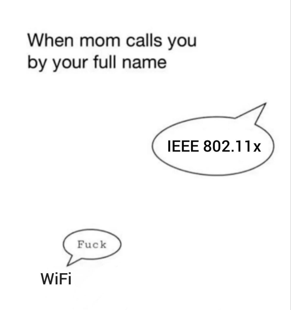 The title of the meme is: when mom calls you by full name. A image showing the common name "WiFi" with its technical full name "IEEE 802.11x". Below "WiFi" is a speech bubble saying "Fuck", implying the panic of a child called by their full name by their mother.