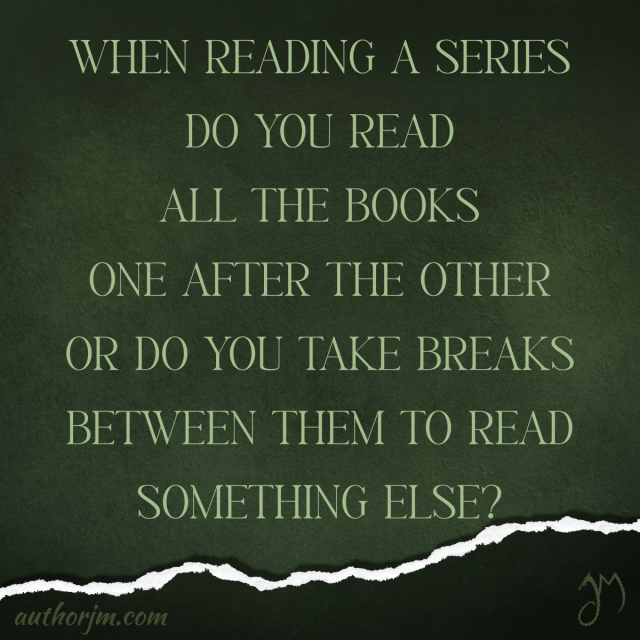 Text: When reading a series do you read all the books one after the other or do you take breaks between them to read something else?