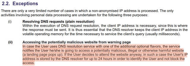 Screenshot of policy: "In case the User uses DNS resolution service with one of the additional optional flavors, the service
notifies the User he/she is going to access a potentially malicious, illegal or otherwise harmful website
(a landing page pops up). If the User decides to attend the website anyway, in such a case the User's IP
address is stored by the DNS resolver for up to 24 hours in order to identify the User and not block the
access."
