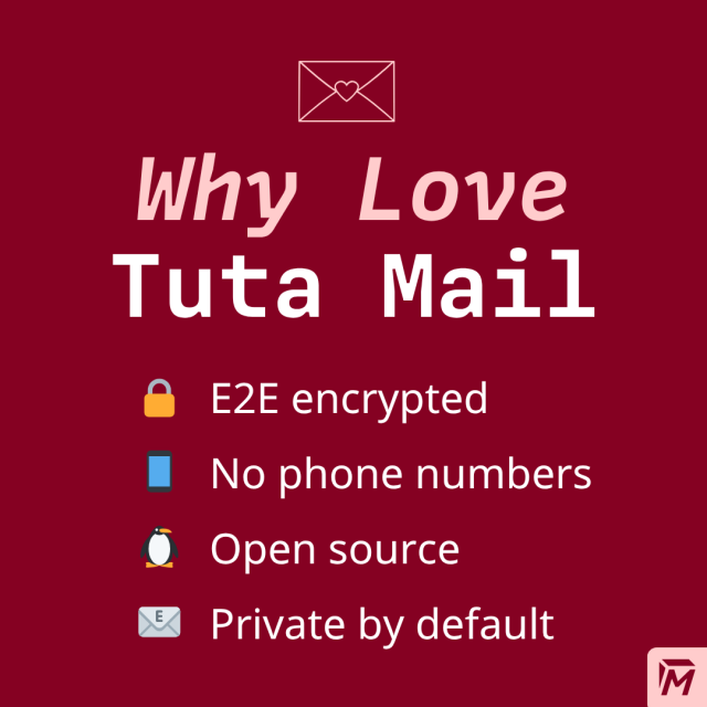 Why love Tuta Mail: E2E encrypted, No phone numbers, Open source, Private by default. 