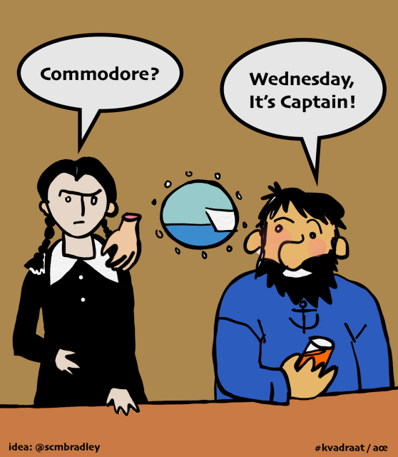 Slightly Tintin style cartoon. Wednesday (of the Addams Family) says “Commodore?“ to Cpt. Haddock. He answers “Wednesday, it’s Captain!”

idea: @scmbradley; design: #kvadraat