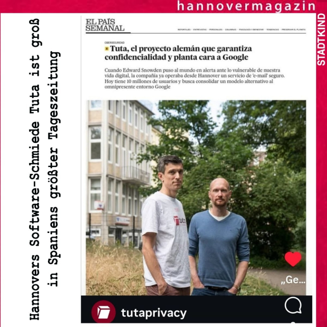 Das Bild zeigt eine Online-Artikelansicht aus dem spanischen Wochenmagazin "EL PAÍS SEMANAL" mit dem Titel "Tuta, el proyecto alemán que garantiza confidencialidad y planta cara a Google" (Tuta, der deutsche Projekt, der Vertraulichkeit garantiert und sich an Google stellt). Der Artikel beschreibt Tuta als ein deutsches Projekt, das sich auf die Sicherheit des digitalen Lebens konzentriert und ein sicheres E-Mail-Service anbietet. Es wird erwähnt, dass das Projekt von Edward Snowden inspiriert wurde und bereits 10 Millionen Nutzer hat.

Im Bild sind zwei Männer vor einem Gebäude mit vielen Fenstern zu sehen. Der Mann links trägt ein weißes T-Shirt mit dem Logo "tuta" und eine braune Hose, während der Mann rechts ein blaues Pullover trägt. Beide Männer stehen in einem Grasstück vor einem Gebäude mit vielen Fenstern, und im Hintergrund sind Bäume und ein weiteres Gebäude zu sehen.

Die linke Seite des Bildes enthält den Text "Hannovers Software-Schmiede ist groß in Spaniens größter Tageszeitung", was auf die Bedeutung des Projekts für Hannover hinweist. Der rechte Rand des Bildes zeigt den Text "STADTKIND" und "hannovermagazin". Am unteren Rand des Bildes ist das Logo von "tutaprivacy" zu sehen, was auf das Unternehmen hinweist, das hinter dem Projekt steht.

Bereitgestellt von @altbot, privat und lokal generiert mit Ovis2-8B

🌱 Energieverbrauch: 0.342 Wh