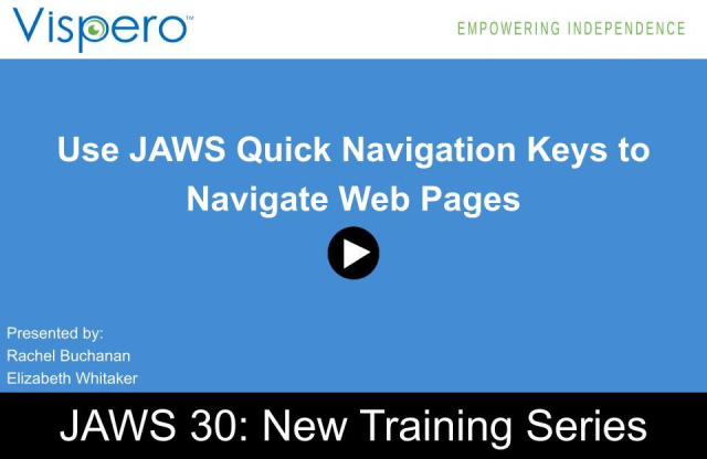 Opening slide for webinar, white text on blue background; Use JAWS Quick Navigation Keys to Navigate Web Pages. Presented by: Rachel and Elizabeth. Text along bottom, white text on black background; JAWS 30: New Training Series.