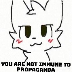Meme Image of blushing cat
"YOU ARE NOT IMMUNE TO PROPAGANDA"