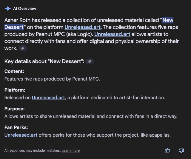 Na obrazovce je tmavé uživatelské rozhraní s nadpisem „AI Overview“, pod nímž se zobrazuje text oznamující, že Asher Roth vydal na platformě Unreleased.art kolekci písní „New Dessert“ s pěti nenahranými rapy produkovanými umělcem Peanut MPC (aka Logic). Dole jsou podrobné body „Key details about ‘New Dessert’“ včetně obsahu, platformy, účelu a výhod pro fanoušky, vše v bílém písmu na tmavém pozadí s modrými odkazy.
