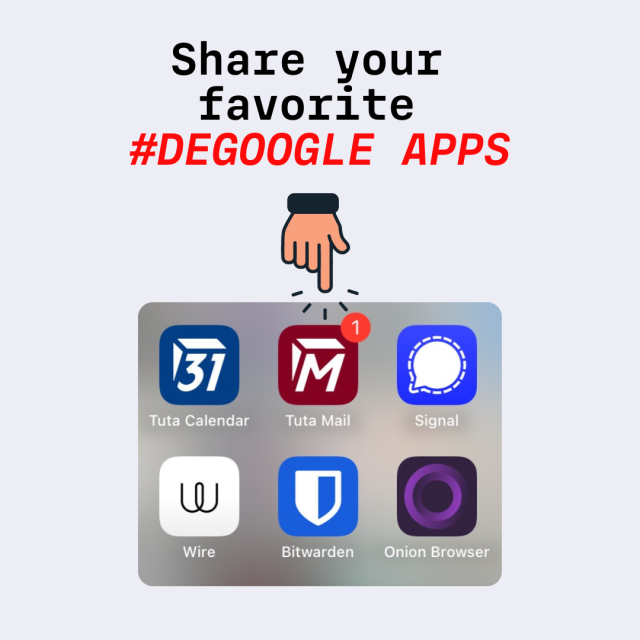 Screenshot of privacy-focused apps: Tuta Calendar, Tuta Mail, Signal, Wire, Bitwarden and Onion browser. Above the app icons is a title, "Share your favorite #DEGOOGLE APPS" with a hand pointing to the app icons. 