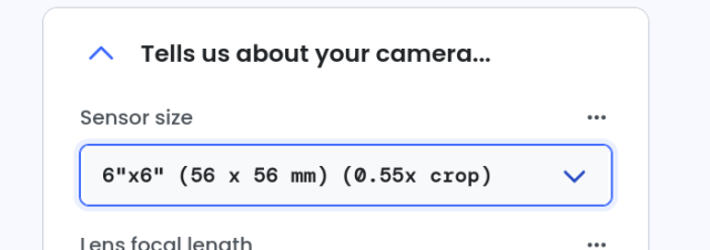 Screenshot:

Tells us about your camera...

Sensor size
(selected in the drop down)
6"x6" (56 x 56 mm) (0.55x crop)
