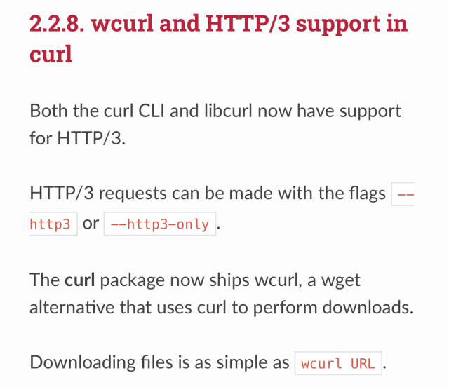 Section 2.2.8 of the Debian 13 (codename “trixie”) release manual, stating that curl has support for HTTP/3 and comes with a new tool called “wcurl”.