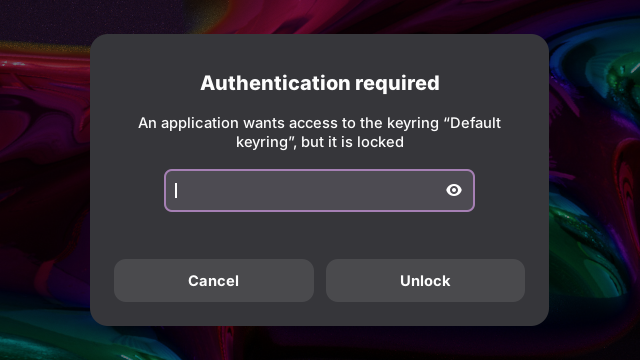 Authentication required

An application wants access to the keyring “Default
keyring", but it is locked

[Cancel] [Unlock]
