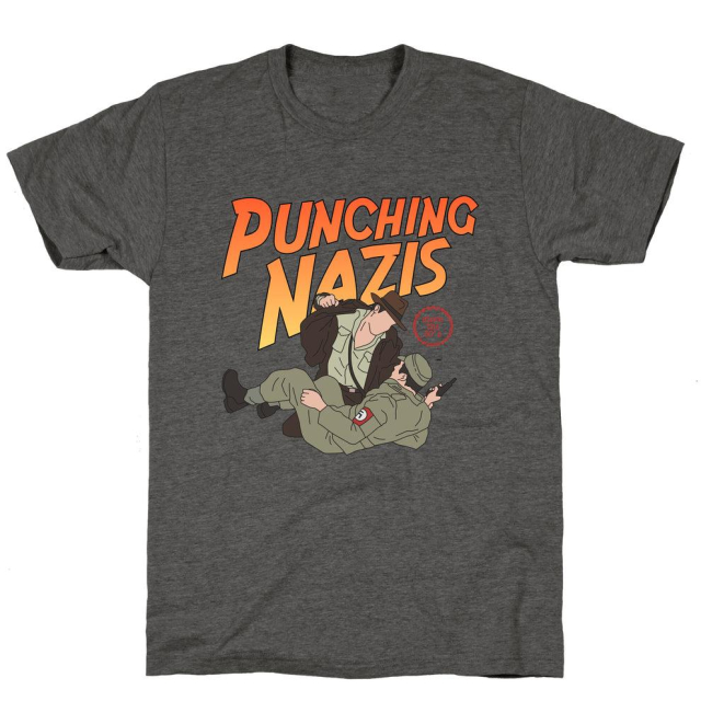 A tshirt with Indiana Jones punching a Nazi that says "Punching Nazis since the 30's".