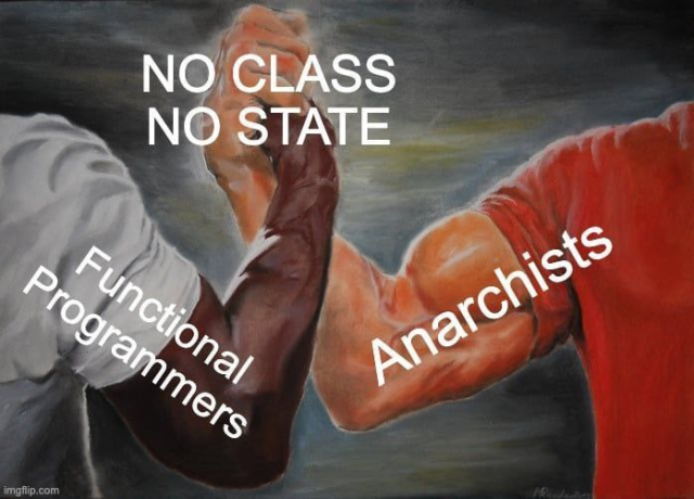 Functional programmers shaking hands with Anarchists. On top the hand is written: "No Class. No State"