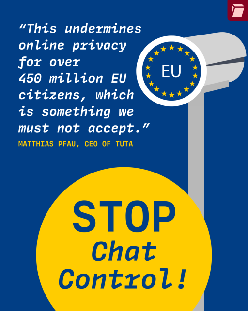 
STOP
Chat
Control!

Quote by Matthias Pfau, CEO of Tuta:

"This undermines online privacy for over 450 million EU citizens, which is something we must not accept."
