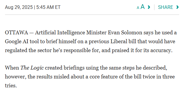  OTTAWA — Artificial Intelligence Minister Evan Solomon says he used a Google Al tool to brief himself on a previous Liberal bill that would have regulated the sector he’s responsible for, and praised it for its accuracy. 

When The Logic created briefings using the same steps he described, however, the results misled about a core feature of the bill twice in three tries. 
