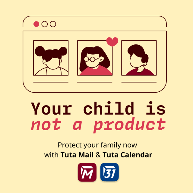 Your child is not a product. Protect your family now with Tuta Mail and Tuta Calendar. 