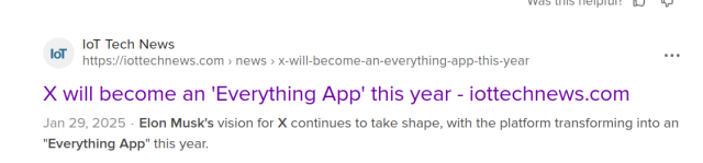 IoT Tech News

https://iottechnews.com › news › x-will-become-an-everything-app-this-year


X will become an 'Everything App' this year - iottechnews.com


Jan 29, 2025  Elon Musk's vision for X continues to take shape, with the platform transforming into an "Everything App" this year.