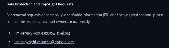 Data Protection and Copyright Requests
For removal requests of personally identifiable information (PII) or of copyrighted content, please contact the respective dataset owners or us directly

llm-privacy-requests@swiss-ai.org
llm-copyright-requests@swiss-ai.org