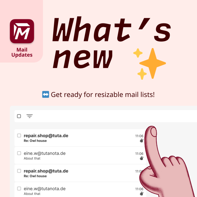 Tuta Mail Updates; What's New. Get ready for resizable mail lists. 