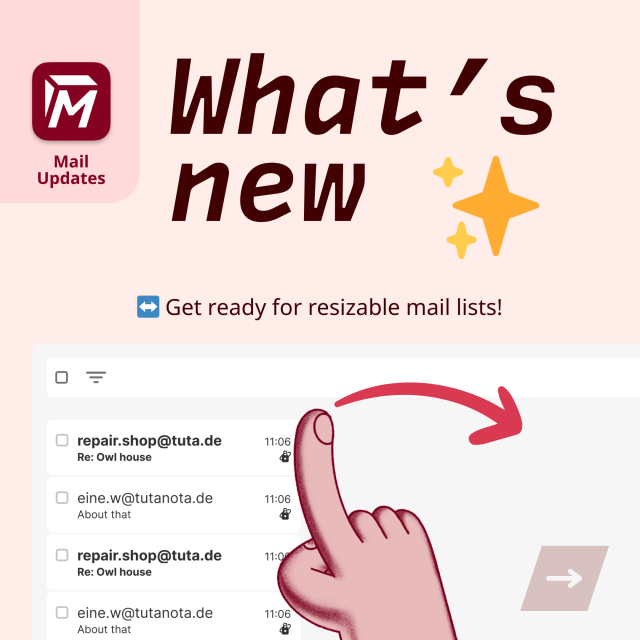 Tuta Mail Updates; What's New. Get ready for resizable mail lists. 