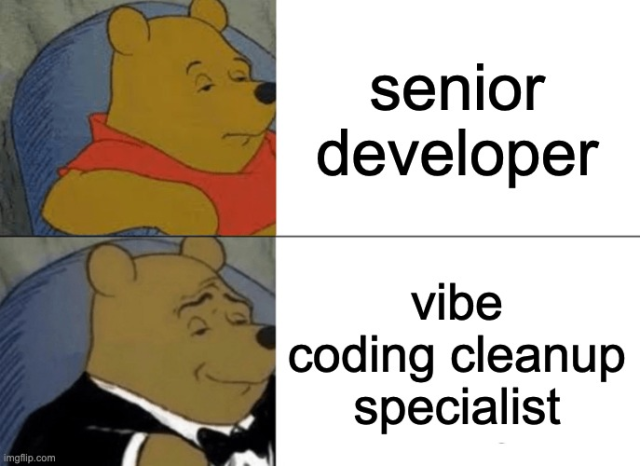 bored winnie the pooh: senior developer
tuxedo winnie the pooh: vibe coding cleanup specialist
