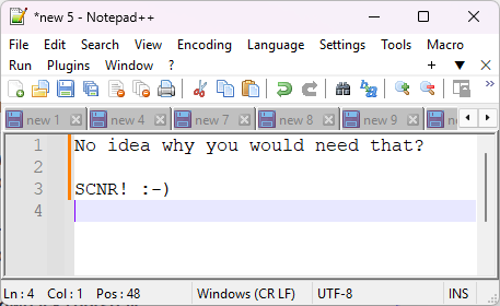 Screenshot of a small Notepad++ window with the text 

No idea why you would need that?

SCNR! :-)

