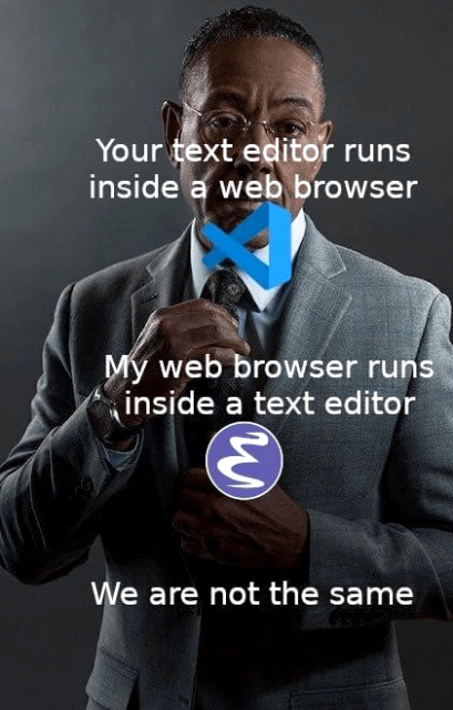 An Emacs meme showing a black guy in suit and the text « Your text editor runs inside a web browser. My web browser runs inside a text editor. We are not the same. »