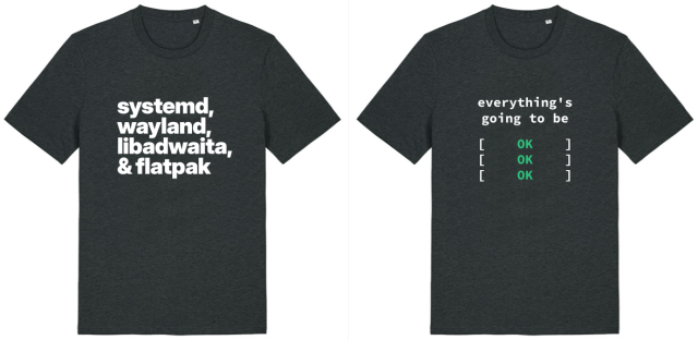 2 t-shirts next to each other
one with text systemd, wayland, libadwaita & flatpak
the other one with systemd-like output and text "everything's going to be [ ok ] [ ok ] [ ok ]
