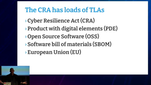 The CRA has loads of TLAs
Cyber Resilience Act (CRA)
Product with digital elements (PDE)
Open Source Software (OSS)
Software bill of materials (SBOM)
European Union (EU)
