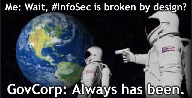 Me: Wait, #InfoSec is broken by design?

GovCorp: Always has been.
