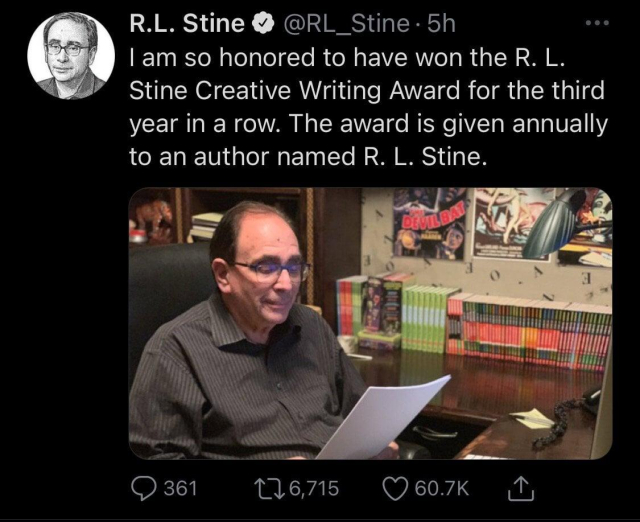 A tweet from author R.L. Stine -
I am so honored to have won the R.L. Stine Creative Writing Award for the third year in a row. The award is given annually to an author named R.L. Stine.