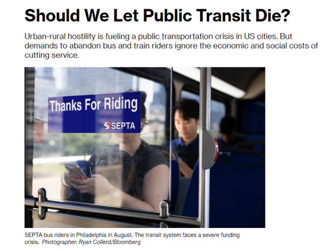 Screenshot of linked article, with photo of bus riders behind a sign reading "Thanks for riding SEPTA". The headline reads "Should We Let Public Transit Die?" and the subheadline reads "Urban-rural hostility is fueling a public transportation crisis in US cities. But demands to abandon bus and train riders ignore the economic and social costs of cutting service." The photo is captioned "SEPTA bus riders in Philadelphia in August. The transit system faces a severe funding crisis. Photographer: Ryan Collerd/Bloomberg"