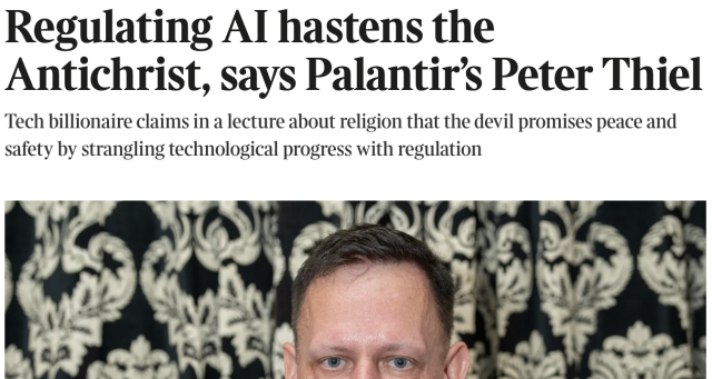 A screenshot of a headline, “Regulating AI hastens the Antichrist, says Palantir’s Peter Thiel”, with a cut-off picture showing the top half of Thiel’s weird goblin head.