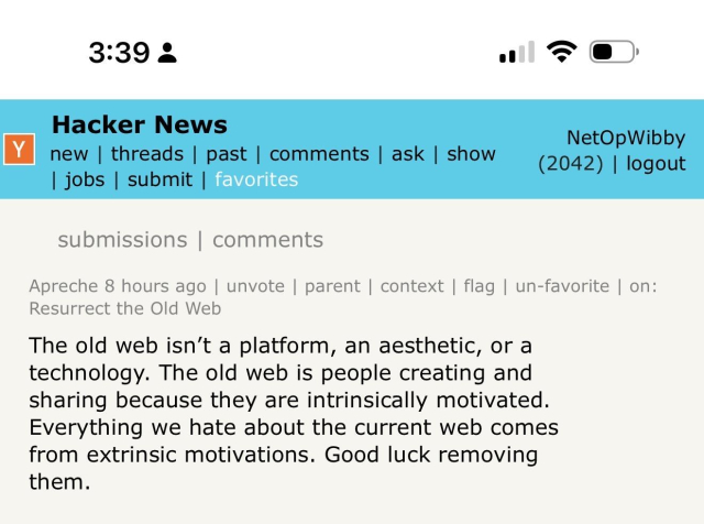 The old web isn’t a platform, an aesthetic, or a technology. The old web is people creating and sharing because they are intrinsically motivated. Everything we hate about the current web comes from extrinsic motivations. Good luck removing them.