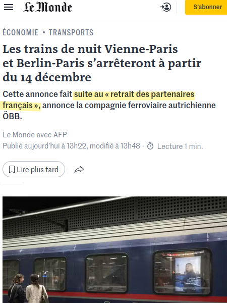 Capture d'écran site d'actu 

Les trains de nuit Vienne-Paris et Berlin-Paris s’arrêteront à partir du 14 décembre
Cette annonce fait suite au « retrait des partenaires français », annonce la compagnie ferroviaire autrichienne ÖBB.
