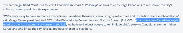 The campaign, titled ‘You’ll Love It Here: A Canadian Welcome to Philadelphia,’ aims to encourage Canadians to rediscover the city’s cultural, culinary and historic experiences.

“We’re very lucky to have so many extraordinary Canadians thriving in various high-profile roles and institutions here in Philadelphia,” said Gregg Caren, president and CEO of the Philadelphia Convention and Visitors Bureau (PHLCVB). “At a time when Canadians might need extra encouragement to return to the U.S., we believe the best people to tell Philadelphia’s story to Canadians are their fellow Canadians who know the city, love it, and have chosen to stay here.”