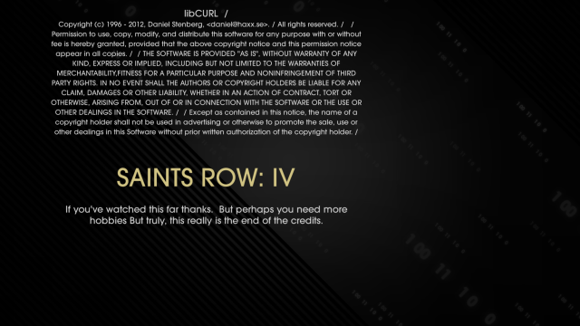 A screenshot from the Saints Row IV credits, mentioning libCURL© 1996–2012 Daniel Stenberg… and the message ”If you’ve watched this far thanks. But perhaps you need more hobbies. But truly, this really is the end of the credits.”