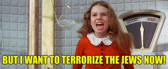 An image of Veruka Salt from Willy Wonka and the Chocolate Factory with the caption "But I want to terrorize the Jews now!"