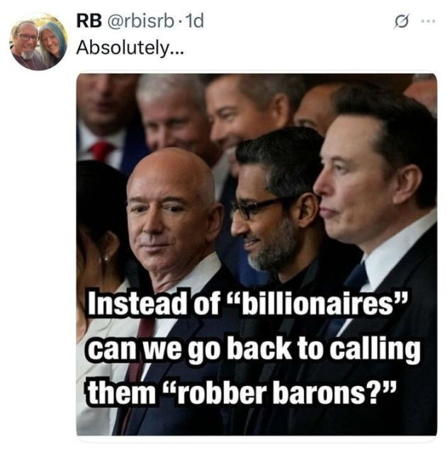 The image is an X post by RB (@rbisrb
) from 1 day ago, with the caption "Absolutely..." The post includes a meme featuring a photo of several men in suits, with text overlay stating: "Instead of 'billionaires' can we go back to calling them 'robber barons'?" The individuals in the photo appear to be prominent figures, though they are not specifically identified.
